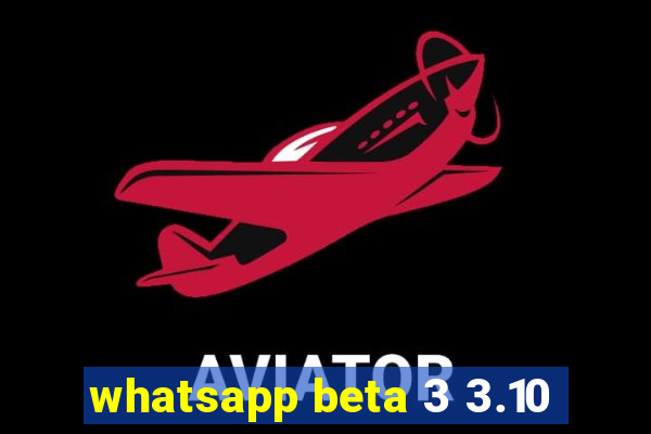 whatsapp beta 3 3.10